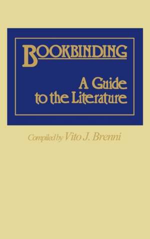 Bookbinding: A Guide to the Literature de Vito Joseph Brenni