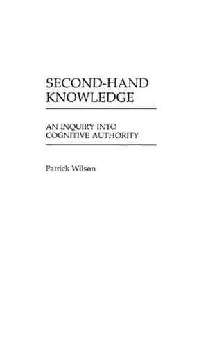 Second-Hand Knowledge: An Inquiry Into Cognitive Authority de Patrick Wilson