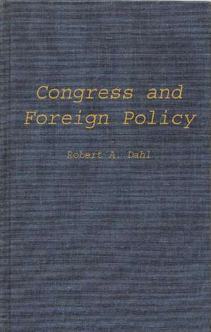 Congress and Foreign Policy de Robert Alan Dahl