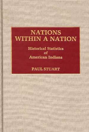 Nations Within a Nation: Historical Statistics of American Indians de Paul Stuart