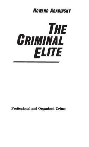 The Criminal Elite: Professional and Organized Crime de Howard Abadinsky