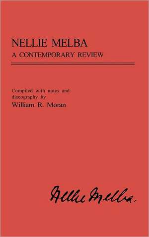 Nellie Melba: A Contemporary Review de William R. Moran