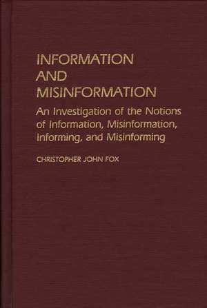 Information and Misinformation: An Investigation of the Notions of Information, Misinformation, Informing, and Misinforming de Chris Fox, voc