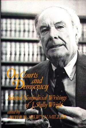 On Courts and Democracy: Selected Nonjudicial Writings of J. Skelly Wright de J. Skelly Wright