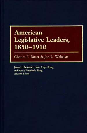 American Legislative Leaders, 1850-1910 de Charles F. Ritter