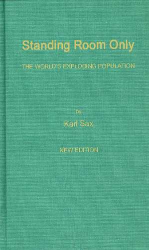 Standing Room Only: The World's Exploding Population de Karl Sax