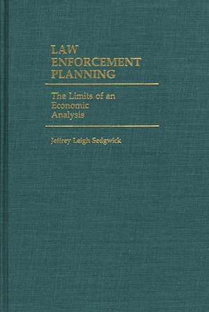 Law Enforcement Planning: The Limits of an Economic Analysis de Jeffrey L. Sedgwick