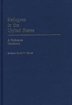 Refugees in the United States: A Reference Handbook de David W. Haines