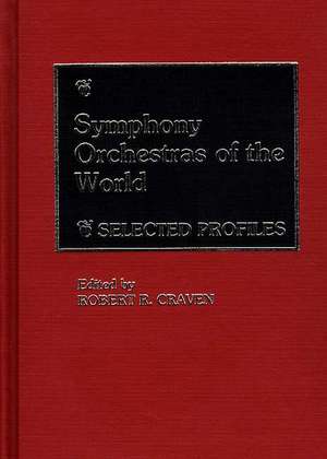 Symphony Orchestras of the World: Selected Profiles de Robert R. Craven