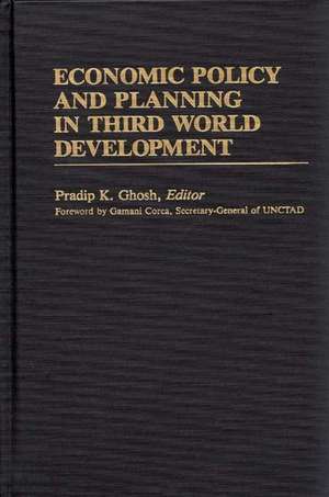 Economic Policy and Planning in Third World Development de Pradip K. Ghosh