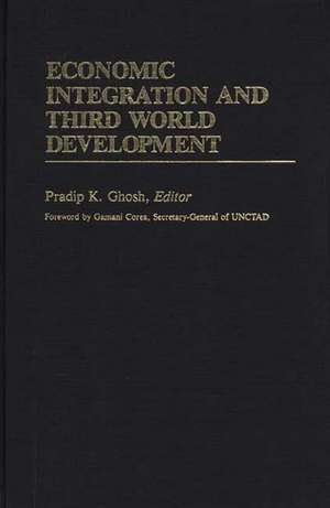 Economic Integration and Third World Development de Pradip K. Ghosh