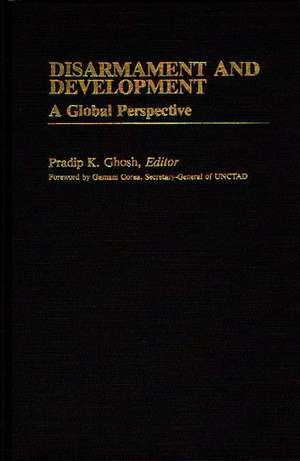 Disarmament and Development: A Global Perspective de Pradip K. Ghosh