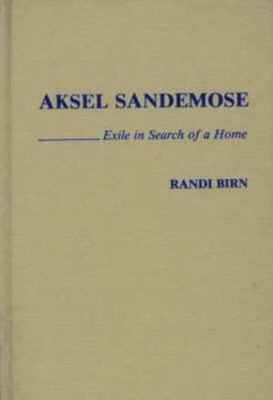 Aksel Sandemose: Exile in Search of a Home de Randi Birn