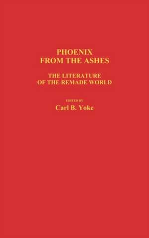 Phoenix from the Ashes: The Literature of the Remade World de Carl B. Yoke