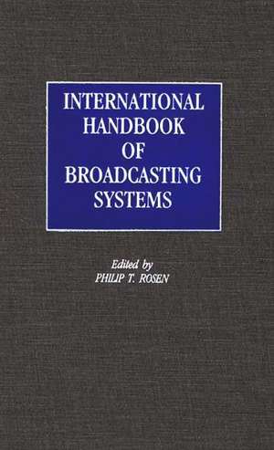 International Handbook of Broadcasting Systems de Philip T. Rosen