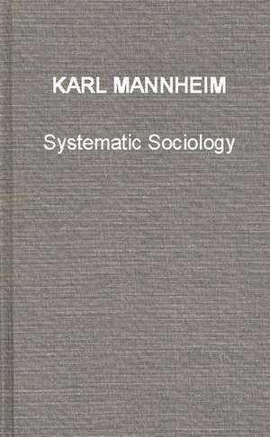 Systematic Sociology: An Introduction to the Study of Society de Karl Mannheim