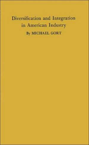 Diversification and Integration in American Industry. de Michael Gort