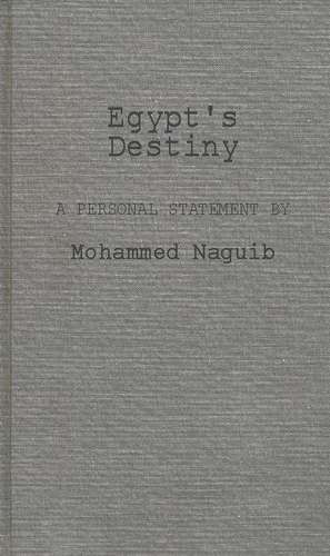 Egypt's Destiny: A Personal Statement by Mohammed Naguib de Mohammed Naguib