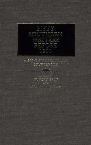 Fifty Southern Writers Before 1900: A Bio-Bibliographical Sourcebook de Robert Etc Bain