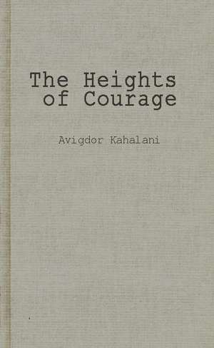 The Heights of Courage: A Tank Leader's War on the Golan de Avigdor Kahalani