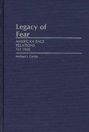 Legacy of Fear: American Race Relations to 1900 de Michael J. Cassity