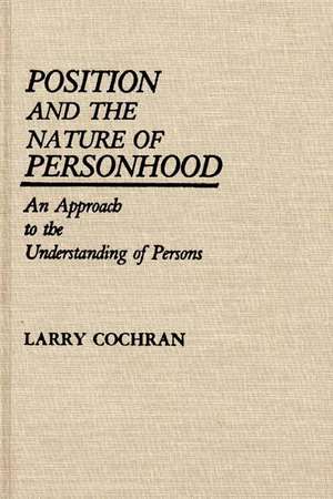 Position and the Nature of Personhood: An Approach to the Understanding of Persons de Larry Cochran