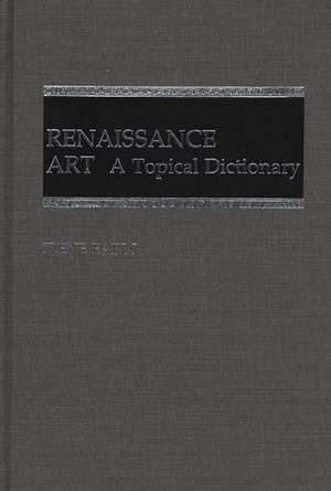 Renaissance Art: A Topical Dictionary de Irene Earls