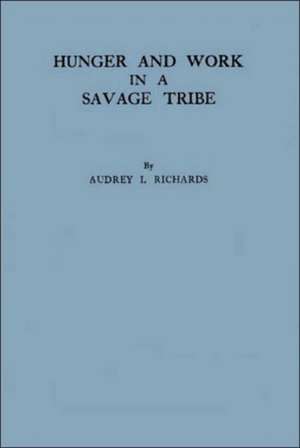 Hunger and Work in a Savage Society de Audrey I. Richards