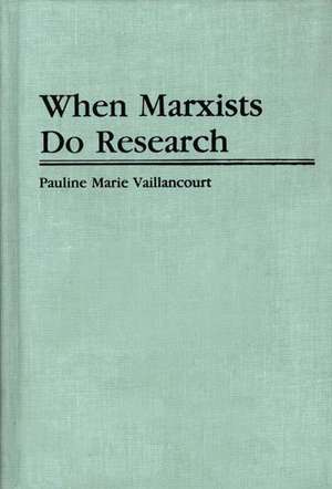 When Marxists Do Research de Pauline Vaillancourt Rosenau