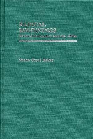 Radical Beginnings: Richard Hofstadter and the 1930s de Susan Stout Baker