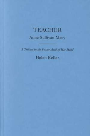 Teacher: Anne Sullivan Macy de Helen Keller