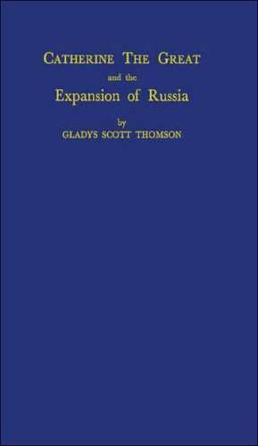 Catherine the Great and the Expansion of Russia. de Gladys Scott Thomson