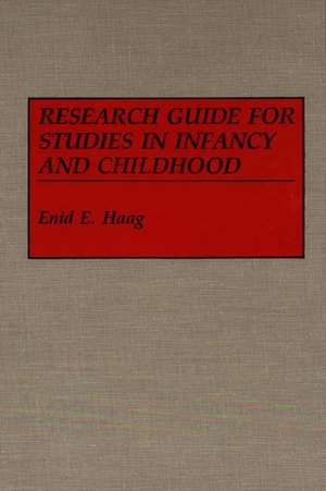 Research Guide for Studies in Infancy and Childhood de Enid E. Haag