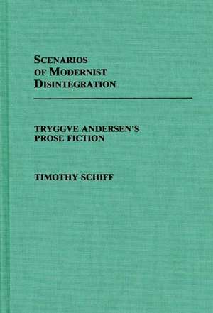 Scenarios of Modernist Disintegration: Tryggve Andersen's Prose Fiction de Timothy Schiff