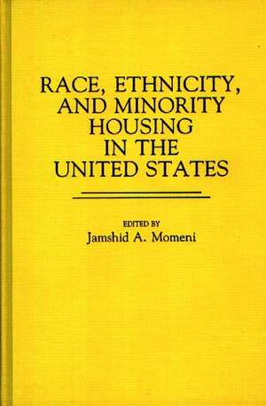 Race, Ethnicity, and Minority Housing in the United States de Jamshid A. Momeni