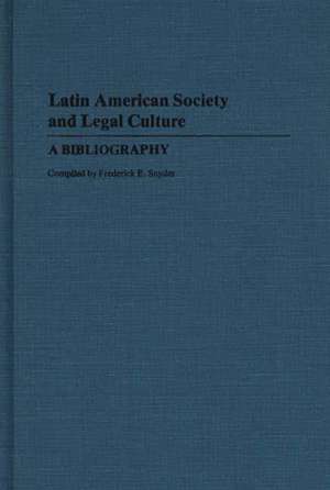 Latin American Society and Legal Culture: A Bibliography de Frederick E. Snyder