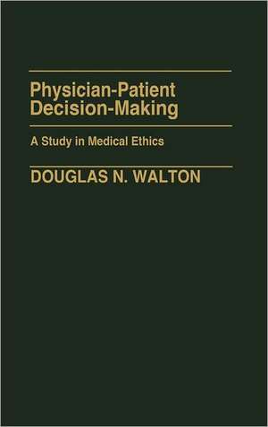 Physician-Patient Decision-Making: A Study in Medical Ethics de Douglas N. Walton