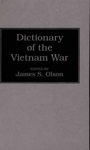 Dictionary of the Vietnam War: An Analysis of Federal Intervention Efforts de James Stuart Olson