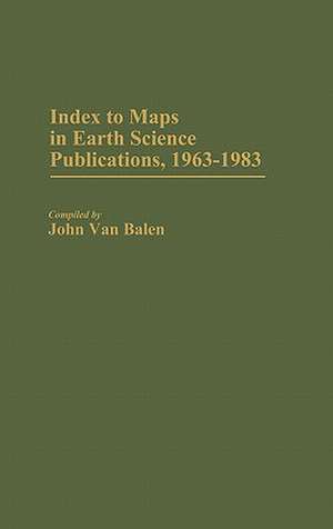 Index to Maps in Earth Science Publications, 1963-1983. de JOHN VAN BALEN