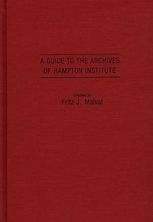 A Guide to the Archives of Hampton Institute de Fritz J. Malval