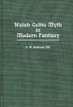 Welsh Celtic Myth in Modern Fantasy de Kay Sullivan