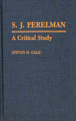 S.J. Perelman: A Critical Study de Steven Gale