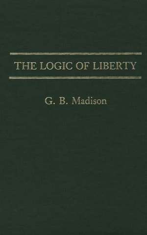 The Logic of Liberty de Gary Brent Madison