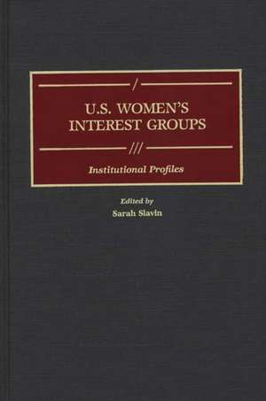 U.S. Women's Interest Groups: Institutional Profiles de Sarah Slavin