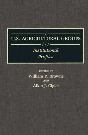 U.S. Agricultural Groups: Institutional Profiles de William P. Browne