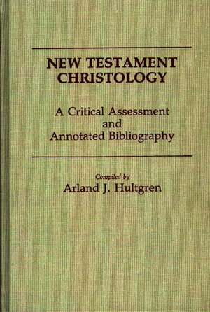 New Testament Christology: A Critical Assessment and Annotated Bibliography de Arland J. Hultgren