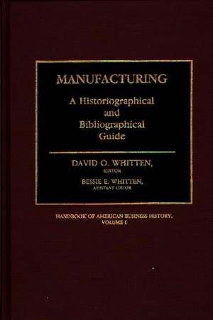 Manufacturing: A Historiographical and Bibliographical Guide de David O. Whitten