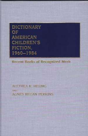 Dictionary of American Children's Fiction, 1960-1984: Recent Books of Recognized Merit de Alethea Helbig