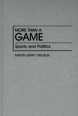 More Than a Game: Sports and Politics de Martin Barry Vinokur