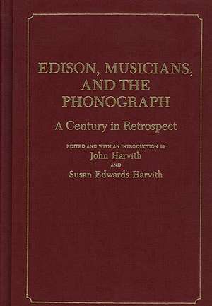 Edison, Musicians, and the Phonograph: A Century in Retrospect de Susan Edwards Harvith